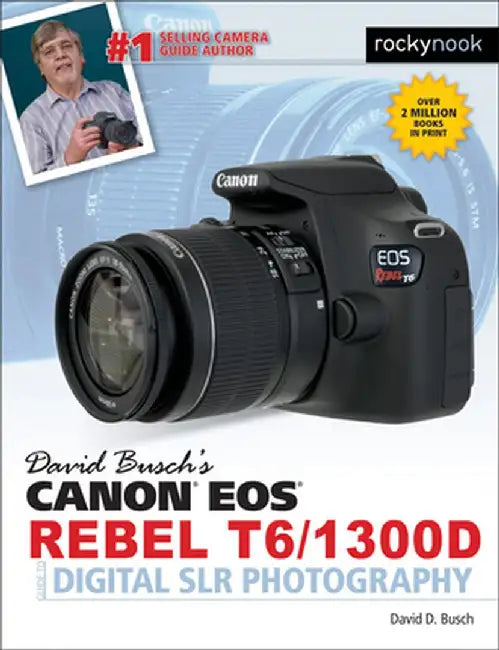 David Busch's Canon EOS Rebel T6/1300d Guide to Digital Slr Photography by David D. Busch