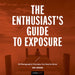 The Enthusiast's Guide to Exposure: 45 Photographic Principles You Need to Know by John Greengo