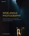 Wide-Angle Photography: Capturing Landscape, Portrait, Street, and Architectural Photographs with Wide-Angle Lenses (Including Tilt-Shift Lens by Chris Marquardt