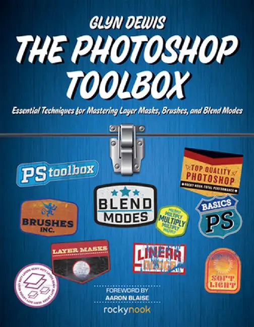 The Photoshop Toolbox: Essential Techniques for Mastering Layer Masks, Brushes, and Blend Modes by Glyn Dewis