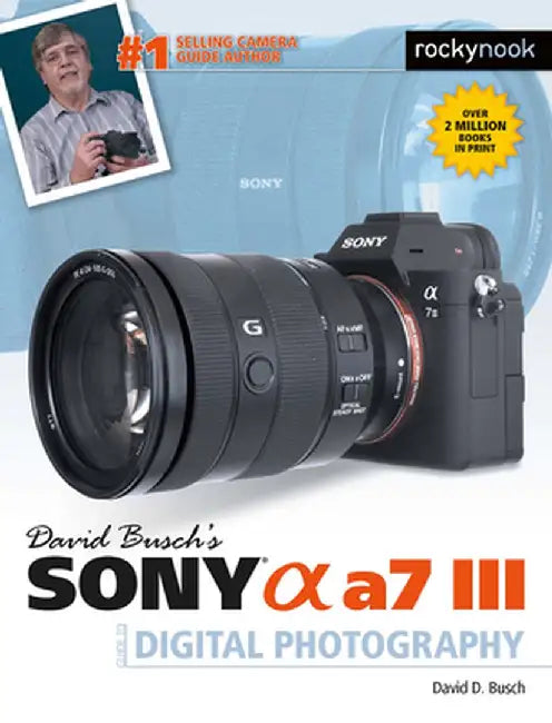 David Busch's Sony Alpha A7 III Guide to Digital Photography by David D. Busch