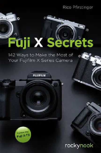 Fuji X Secrets: 120 Tips to Get the Most Out of Your X Series Camera by Rico Pfirstinger