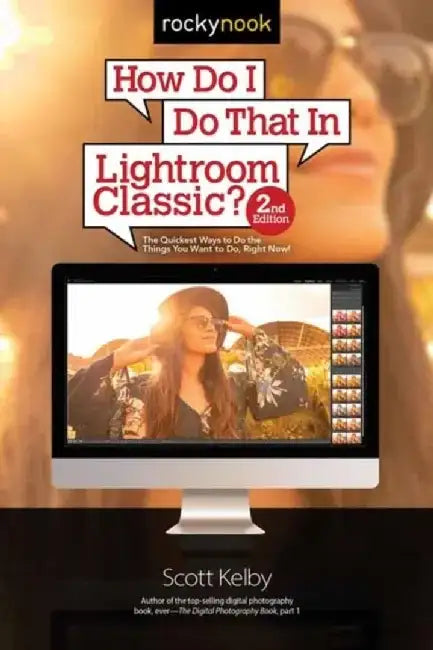 How Do I Do That in Lightroom Classic?: The Quickest Ways to Do the Things You Want to Do, Right Now!