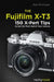 The Fujifilm X-T3: 120 X-Pert Tips to Get the Most Out of Your Camera