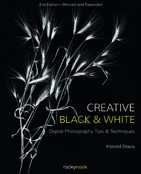 Creative Black and White: Digital Photography Tips and Techniques
