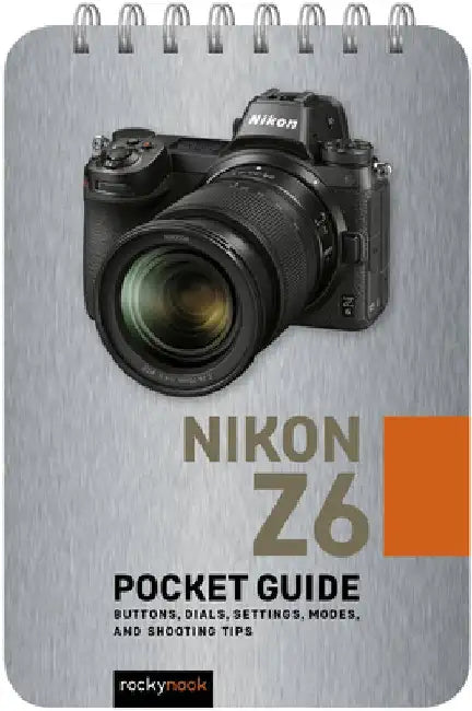 Nikon Z6: Pocket Guide: Buttons, Dials, Settings, Modes, and Shooting Tips