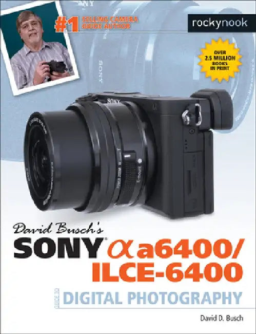 David Busch's Sony Alpha A6400/Ilce-6400 Guide to Digital Photography by David D. Busch