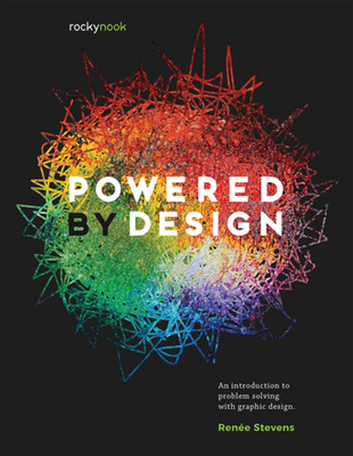 Powered by Design: An Introduction to Problem Solving with Graphic Design by Renee Stevens