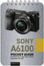 Sony A6100 / A6000: Pocket Guide: Buttons, Dials, Settings, Modes, and Shooting Tips