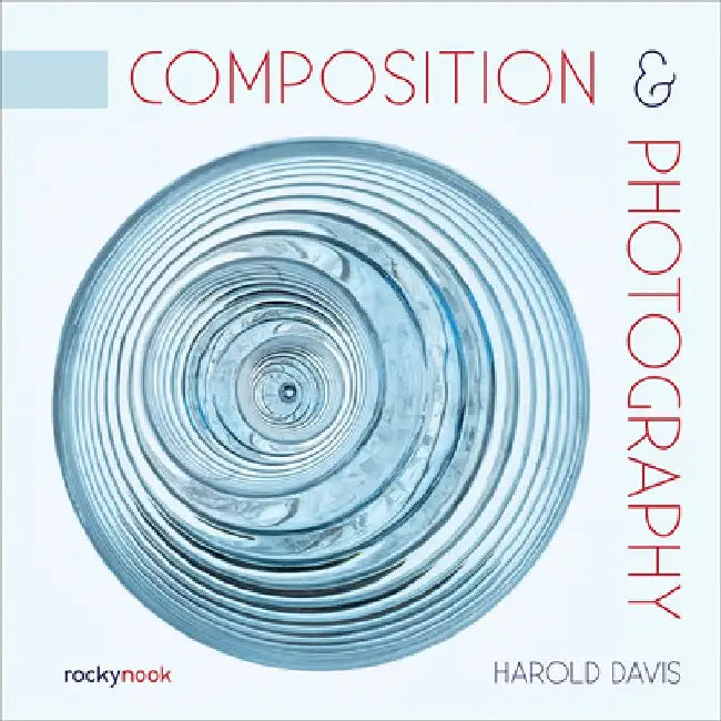 Composition & Photography: Creating Structure Using Forms and Patterns