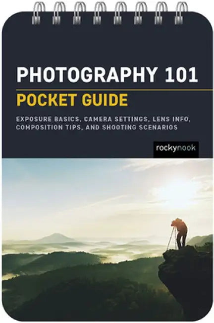 Photography 101: Pocket Guide: Settings, Modes, Composition Tips, and Shooting Scenarios by Rocky Nook