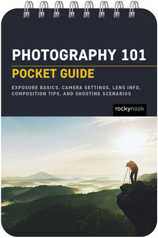 Photography 101: Pocket Guide: Settings, Modes, Composition Tips, and Shooting Scenarios by Rocky Nook