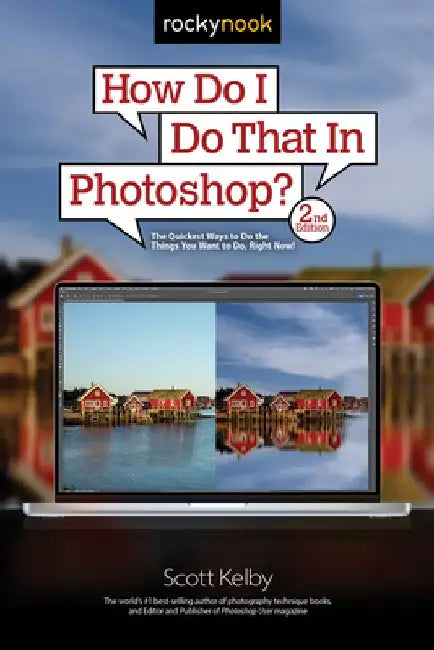 How Do I Do That in Photoshop?: The Quickest Ways to Do the Things You Want to Do, Right Now!