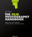 The Film Photography Handbook, 3rd Edition: Rediscovering Photography in 35mm, Medium, and Large Format