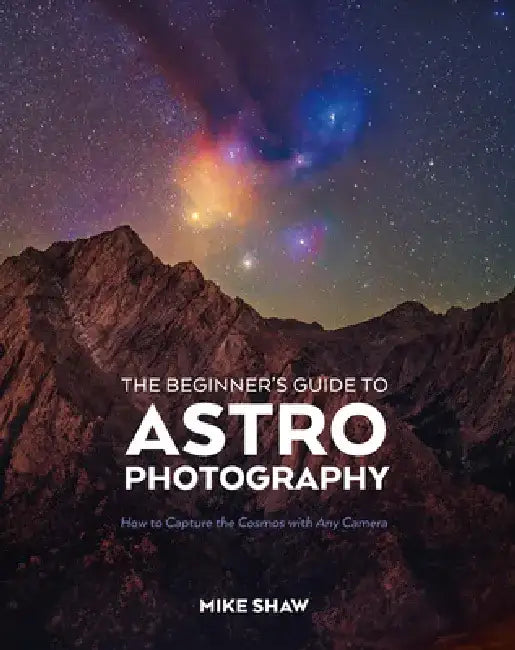 The Beginner's Guide to Astrophotography: How to Capture the Cosmos with Any Camera