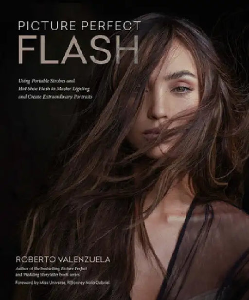 The Flash Advantage: Harness the Power of Flash, Master Lighting, and Create Extraordinary Portraits by Roberto Valenzuela