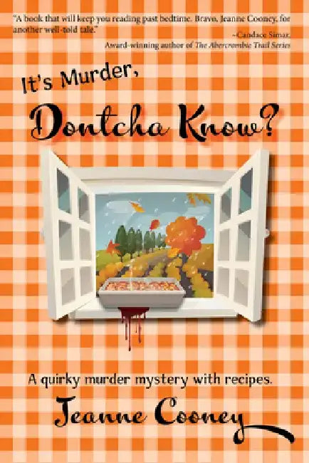 It's Murder Dontcha Know: A Quirky Murder Mystery with Recipes by Jeanne Cooney