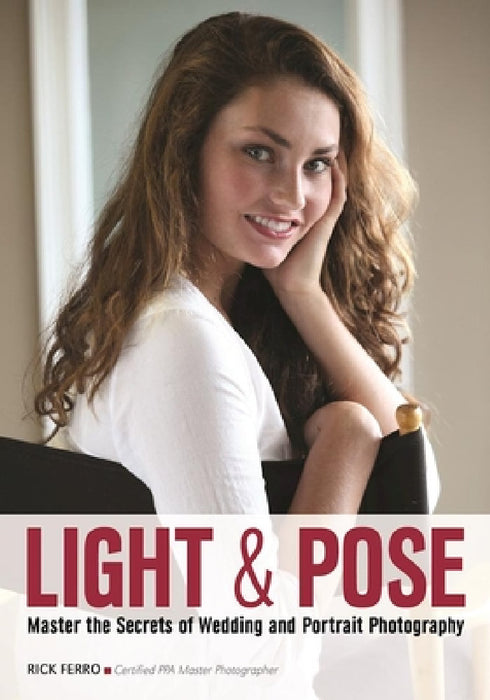 Light & Pose: Master the Secrets of Wedding, Glamour, and Portrait Photography by Rick Ferro