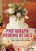 Photograph Wedding Details: A Guide to Documenting Jewelry, Cakes, Flowers, Decor, and More by Tiffany Wayne