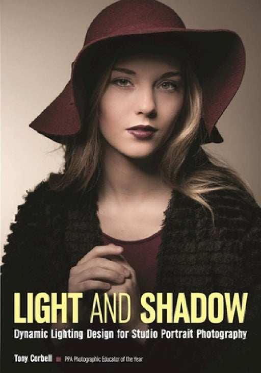 Light and Shadow: Dynamic Lighting Design for Studio Portrait Photography by Tony L. Corbell