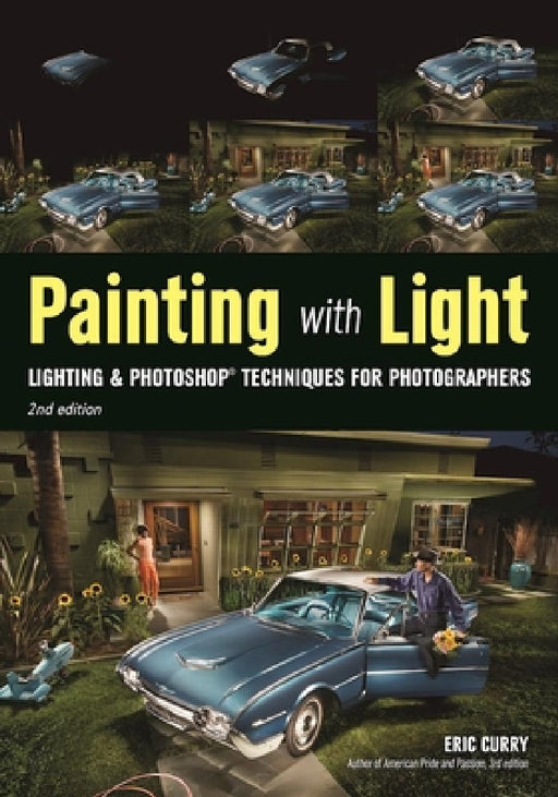 Painting with Light: Lighting & Photoshop Techniques for Photographers, 2nd Ed by Eric Curry