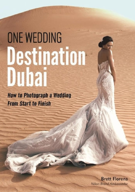 One Wedding: Destination Dubai: How to Photograph a Wedding from Start to Finish by Brett Florens
