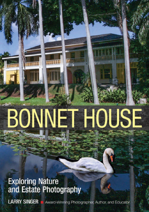 Bonnet House: Exploring Nature and Estate Photography by Larry Singer