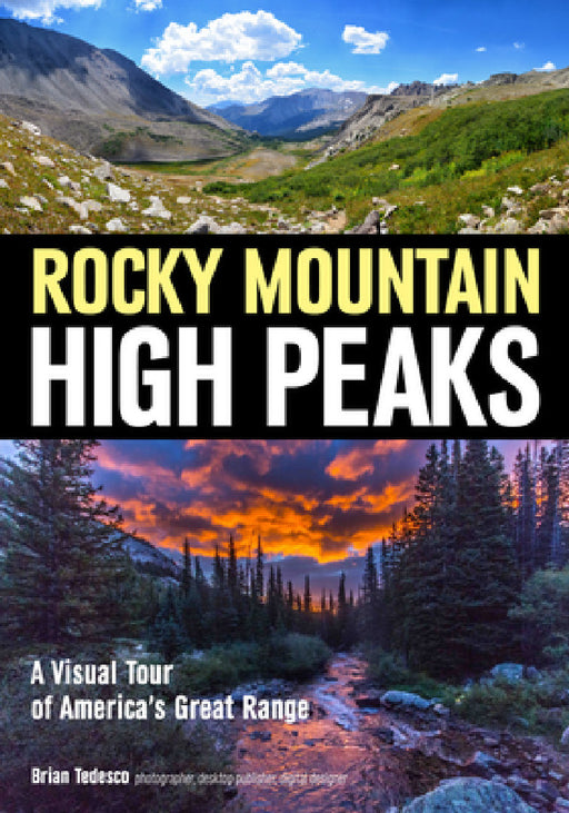 Rocky Mountain High Peaks: A Visual Tour of America's Great Range by Brian Tedesco