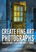 Create Fine Art Photographs from Historic Places and Rusty Things by Lisa Cuchara, Tom Cuchara