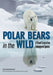 Polar Bears in the Wild: A Visual Tour by Joe McDonald
