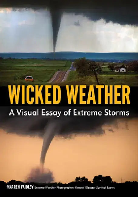Wicked Weather: A Visual Essay of Extreme Storms by Warren Faidley