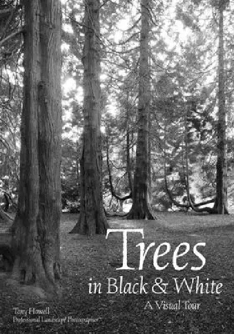 Trees in Black & White: A Visual Tour by Tony Howell
