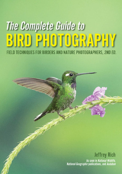 The Complete Guide to Bird Photography: Field Techniques for Birders and Nature Photographers by Jeffrey Rich