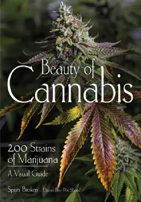 Beauty of Cannabis: 200 Strains of Marijuana, a Visual Guide by Spurs Broken