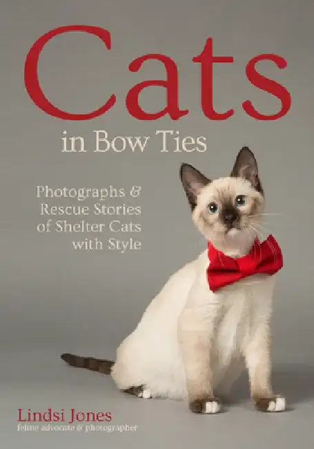 Cats in Bow Ties: Photographs & Rescue Stories of Shelter Cats with Style by Lindsi Jones
