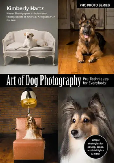 The Art of Dog Photography: Pro Techniques for Everybody by Kimberly Hartz