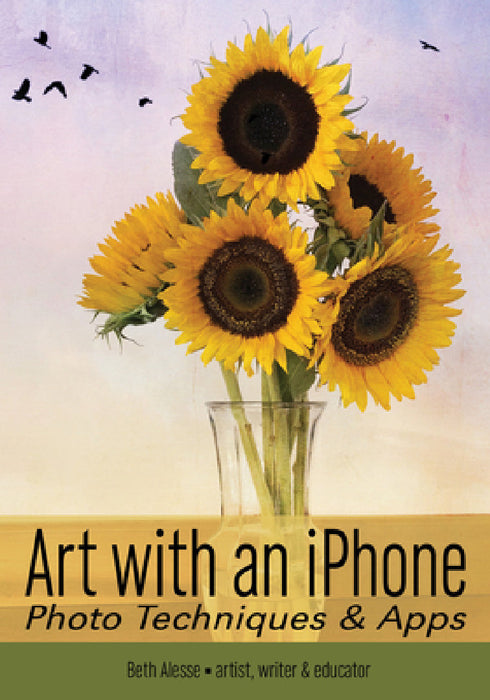 Art with an iPhone: Photo Techniques & Apps by Beth Alesse