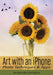 Art with an iPhone: Photo Techniques & Apps by Beth Alesse