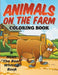 Animals On The Farm Coloring Book by Noah the Bear Whiting