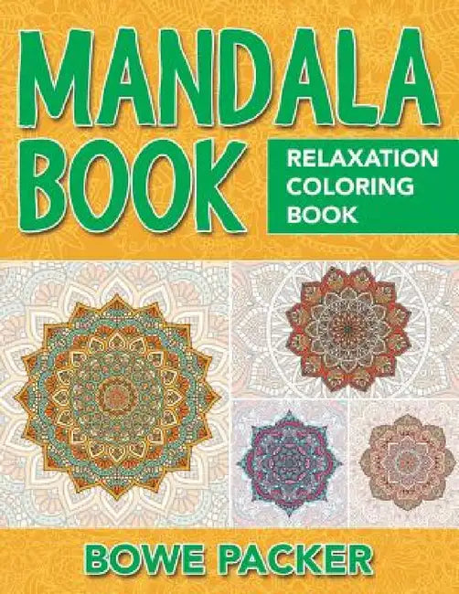 Mandala Book: Relaxation Coloring Book by Bowe Packer