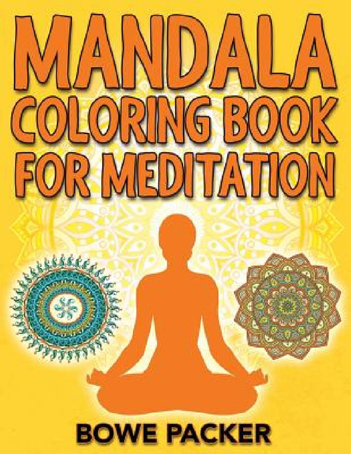 Mandala Coloring Book For Meditation by Bowe Packer