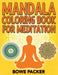 Mandala Coloring Book For Meditation by Bowe Packer