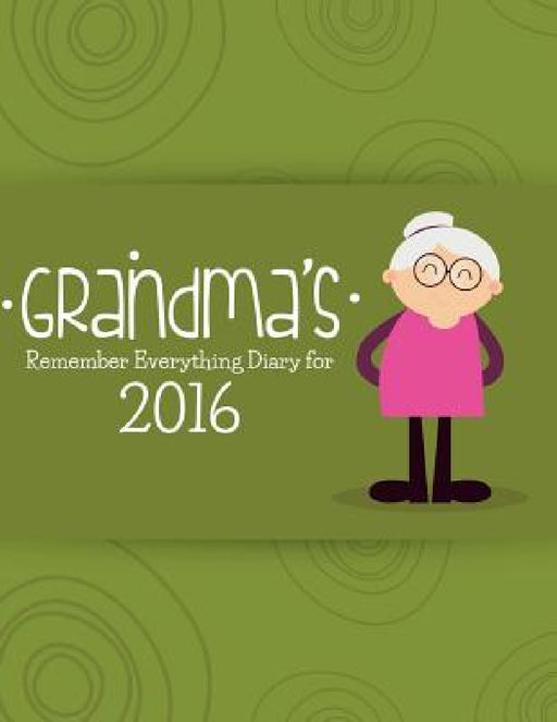 Grandma's Remember Everything Diary 2016 by Journal Easy