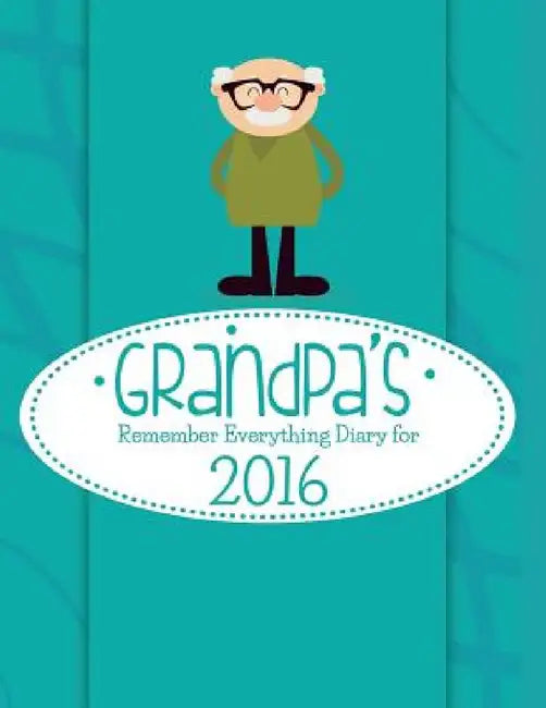 Grandpa's Remember Everything Diary For 2016 by Journal Easy