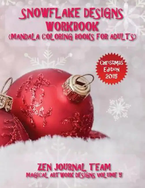 Snowflake Designs Workbook (Mandala Coloring Books For Adults): Snow Flake Geometric Patterns For Grown-Ups To Color by Zen Journal Team