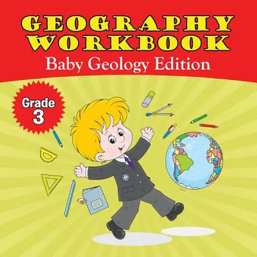Grade 3 Geography Workbook: Baby Geology Edition (Geography for Kids) by Baby Professor