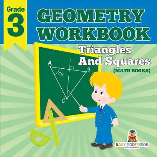 Grade 3 Geometry Workbook: Triangles and Squares (Math Books) by Baby Professor