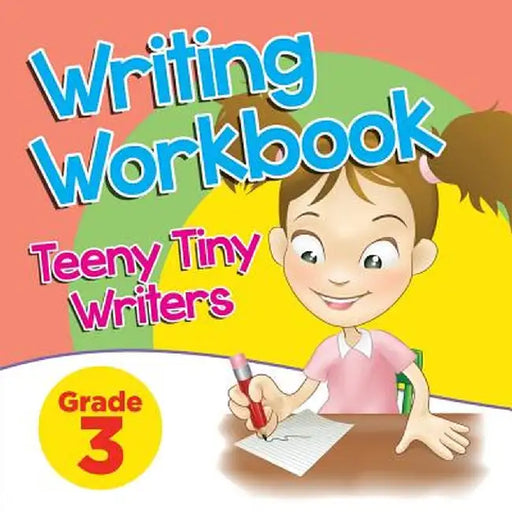 Grade 3 Writing Workbook: Teeny Tiny Writers by Baby Professor