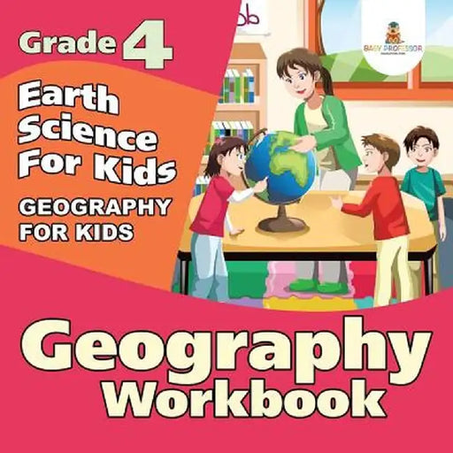 Grade 4 Geography Workbook: Earth Science for Kids (Geography for Kids) by Baby Professor