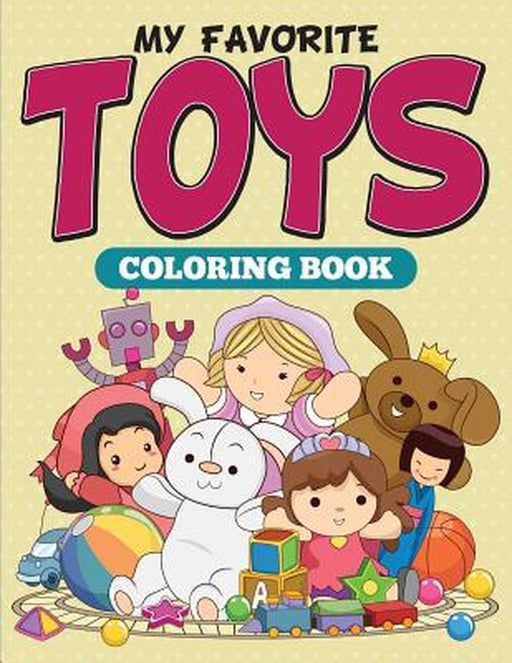My Favorite Toys Coloring Book by Speedy Publishing LLC